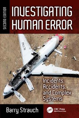 Investigating Human Error: Incidents, Accidents, and Complex Systems, Second Edition - Strauch, Barry