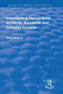 Investigating Human Error: Incidents, Accidents and Complex Systems