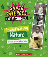 Investigating Nature: Women Who Led the Way (Super Sheroes of Science): Women Who Led the Way (Super Sheroes of Science)