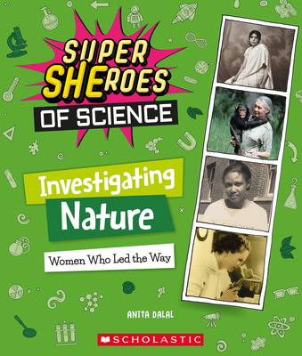 Investigating Nature: Women Who Led the Way (Super Sheroes of Science): Women Who Led the Way (Super Sheroes of Science) - Dalal, Anita