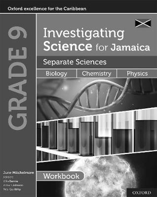 Investigating Science for Jamaica: Separate Sciences: Biology Chemistry Physics Workbook: Grade 9 - Mitchelmore, June, and Dennie, Willa, and Johnson, Richard