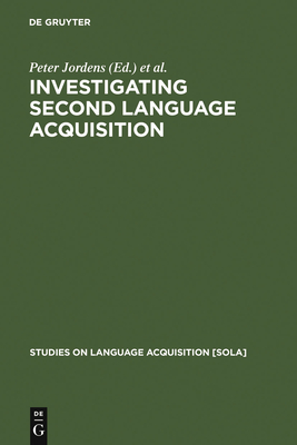 Investigating Second Language Acquisition - Jordens, Peter (Editor), and Lalleman, Josine (Editor)