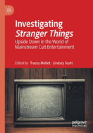 Investigating Stranger Things: Upside Down in the World of Mainstream Cult Entertainment