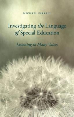 Investigating the Language of Special Education: Listening to Many Voices - Farrell, M.