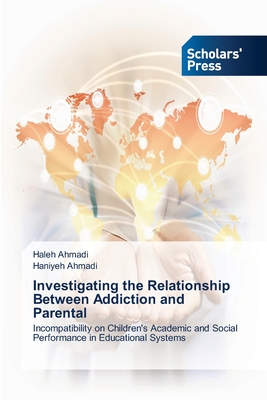 Investigating the Relationship Between Addiction and Parental - Ahmadi, Haleh, and Ahmadi, Haniyeh