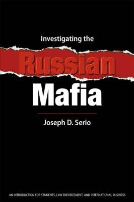 Investigating the Russian Mafia - Serio, Joseph D