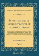 Investigation of Concentration of Economic Power, Vol. 30: Hearings Before the Temporary National Economic Committee Congress of the United States, Seventy-Sixth Congress, Third Session Pursuant to Public Resolution No. 113 (Seventy-&#64257;fth...