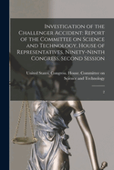 Investigation of the Challenger Accident: Report of the Committee on Science and Technology, House of Representatives, Ninety-ninth Congress, Second Session: 2