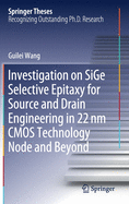 Investigation on Sige Selective Epitaxy for Source and Drain Engineering in 22 NM CMOS Technology Node and Beyond