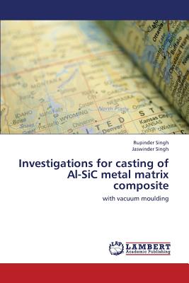 Investigations for Casting of Al-Sic Metal Matrix Composite - Singh Rupinder, and Singh Jaswinder