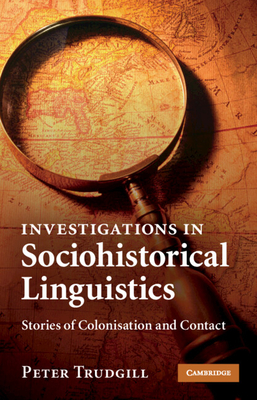 Investigations in Sociohistorical Linguistics: Stories of Colonisation and Contact - Trudgill, Peter