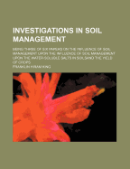 Investigations in Soil Management: Being Three of Six Papers on the Influence of Soil Management Upon the Water-Soluble Salts in Soils and the Yield of Crops (Classic Reprint)