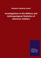 Investigations in the Military and Anthropological Statistics of American Soldiers