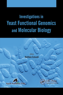 Investigations in Yeast Functional Genomics and Molecular Biology - Eckwahl, Matthew (Editor)