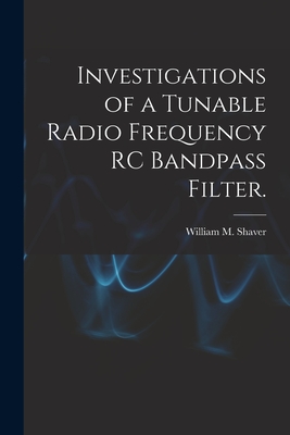 Investigations of a Tunable Radio Frequency RC Bandpass Filter. - Shaver, William M