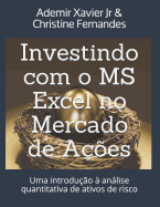 Investindo Com O MS Excel No Mercado de A??es: Uma Introdu??o ? Anlise Quantitativa de Ativos de Risco