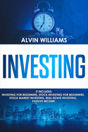 Investing: 5 Manuscripts: Investing for Beginners, Stock Investing for Beginners, Stock Market Investing, Real Estate Investing, Passive Income