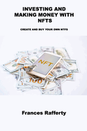 Investing and Making Money with Nfts: Create and Buy Your Own Ntfs