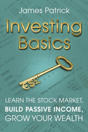 Investing Basics: Learn the Stock Market, Build Passive Income, Grow Your Wealth