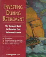 Investing During Retirement: The Vanguard Guide to Managing Your Retirement Assets - Vanguard Group of Investment Companies