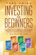 Investing for Beginners: This book includes: Day, Swing and Options Trading, Stock Market, Dividend Stocks, Real Estate. QuickStart Guide with Powerful Strategies