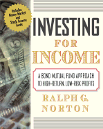 Investing for Income: A Bond Mutual Fund Approach to High-Return, Low-Risk Profits