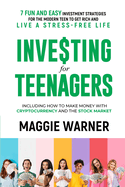 Investing for Teenagers: 7 Fun and Easy Investment Strategies for the Modern Teen to Get Rich and Live A Stress-Free Life