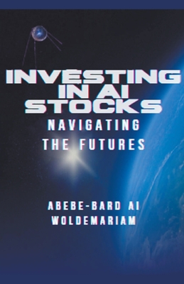 Investing in AI Stocks: Navigating the Futures - Woldemariam, Abebe-Bard Ai
