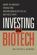 Investing in Biotech: How to Profit from the Biopharmaceutical Revolution