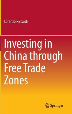 Investing in China Through Free Trade Zones - Riccardi, Lorenzo