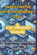 Investing in Cryptocurrencies 2024 Updated Trading Manual 2 Books in 1: Discover the best Blockchain and secure Crypto platforms to Sell and Buy Without Losing Money.
