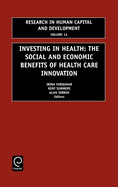 Investing in Health: The Social and Economic Benefits of Health Care Innovation