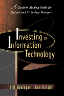 Investing in Information Technology: A Decision-Making Guide for Businss and Technology Managers - Bysinger, Bill, and Knight, Ken