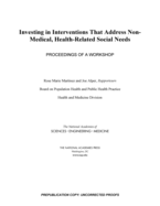 Investing in Interventions That Address Non-Medical, Health-Related Social Needs: Proceedings of a Workshop