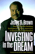 Investing in the Dream: Personal Wealth Building Strategies for African Americans in Search of Financial Freedom - Brown, Jesse B, and Jackson, Jesse L, Sr. (Introduction by)