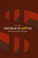 Investing in the Trump Era: How Economic Policies Impact Financial Markets