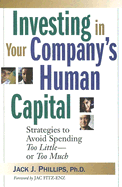 Investing in Your Company's Human Capital: Strategies to Avoid Spending Too Little---Or Too Much