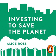 Investing To Save The Planet: How Your Money Can Make a Difference