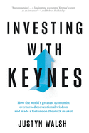 Investing with Keynes: How the World's Greatest Economist Overturned Conventional Wisdom and Made a Fortune on the Stock Market