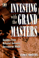 Investing with the Grand Masters: Investment Stratetgies of Britain's Most Successful Investor's