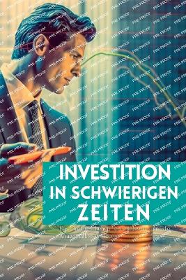 Investition in schwierigen Zeiten: Das Weltgeschehen entschl?sseln, um die Anlagem?rkte zu steuern - Elara, Vivienne