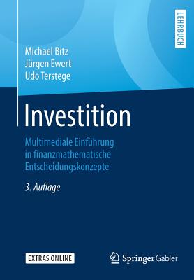 Investition: Multimediale Einfhrung in Finanzmathematische Entscheidungskonzepte - Bitz, Michael, and Ewert, Jrgen, and Terstege, Udo