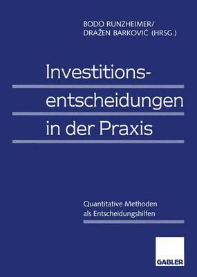 Investitionsentscheidungen in Der PRAXIS: Quantitative Methoden ALS Entscheidungshilfen - Runzheimer, Bodo (Editor), and Barkovic, Drazen (Editor)