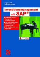 Investitionsmanagement Mit SAP(R): SAP Erp Central Component Anwendungsnah. Mit Durchgangigem Fallbeispiel Und Customizing. Fur Studierende Und Praktiker