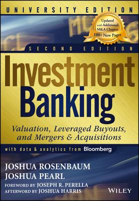 Investment Banking: Valuation, Leveraged Buyouts, and Mergers and Acquisitions - Pearl, Joshua, and Rosenbaum, Joshua