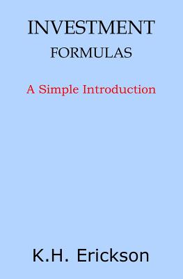 Investment Formulas: A Simple Introduction - Erickson, K H