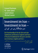 Investment Im Iran - Investment in Iran - &#1587;&#1585;&#1605;&#1575;&#1740;&#1607;]&#1711;&#1584;&#1575;&#1585;&#1740; &#1583;&#1585; &#1575;&#1740;&#1585;&#1575;&#1606;: Ein Praxishandbuch Fr Die Zeit Nach Den Sanktionen Auf Deutsch, Englisch Und...