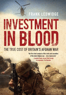 Investment in Blood: The True Cost of Britain's Afghan War