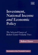 Investment, National Income and Economic Policy: The Selected Essays of Robert Eisner Volume Two