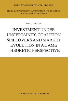 Investment under Uncertainty, Coalition Spillovers and Market Evolution in a Game Theoretic Perspective - Thijssen, J.H.H